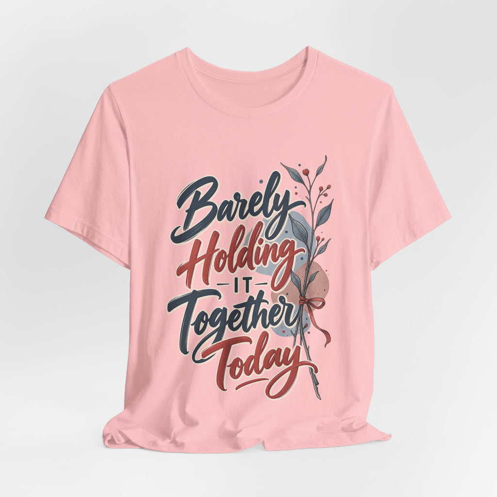 Barely Holding It Together Today Funny Stress T-Shirt