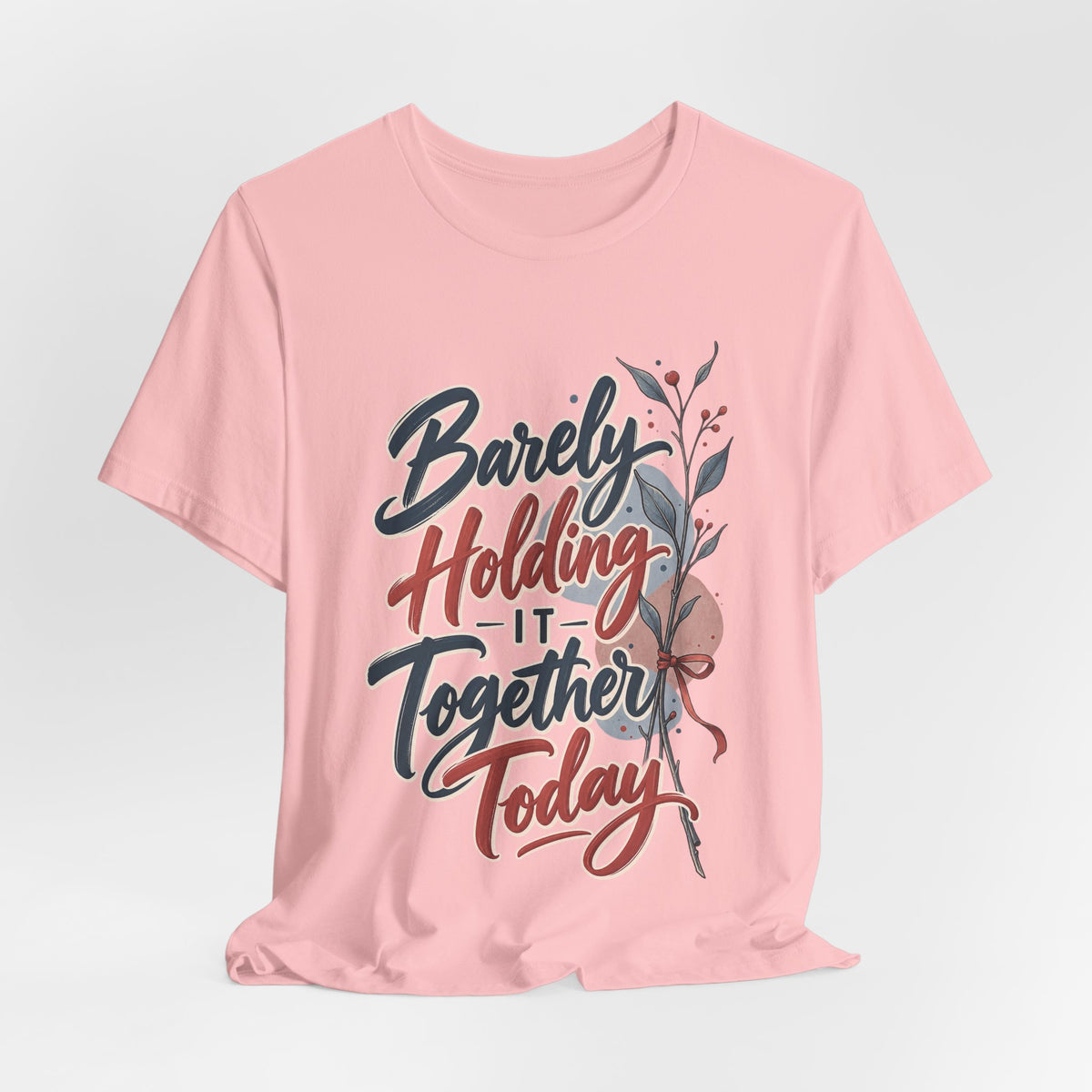 Barely Holding It Together Today Funny Stress T-Shirt