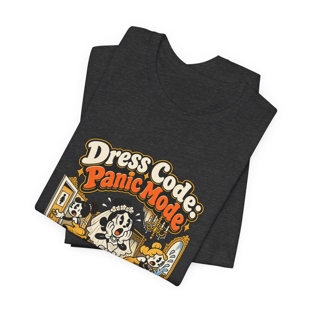 Dress Code: Panic Mode Funny Sarcastic T-Shirt