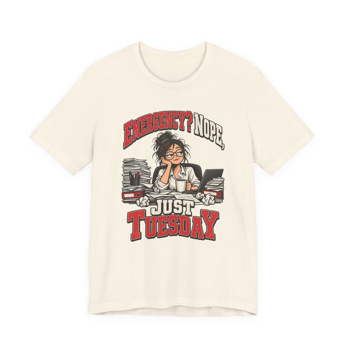 Emergency? Nope, Just Tuesday Funny Office T-Shirt