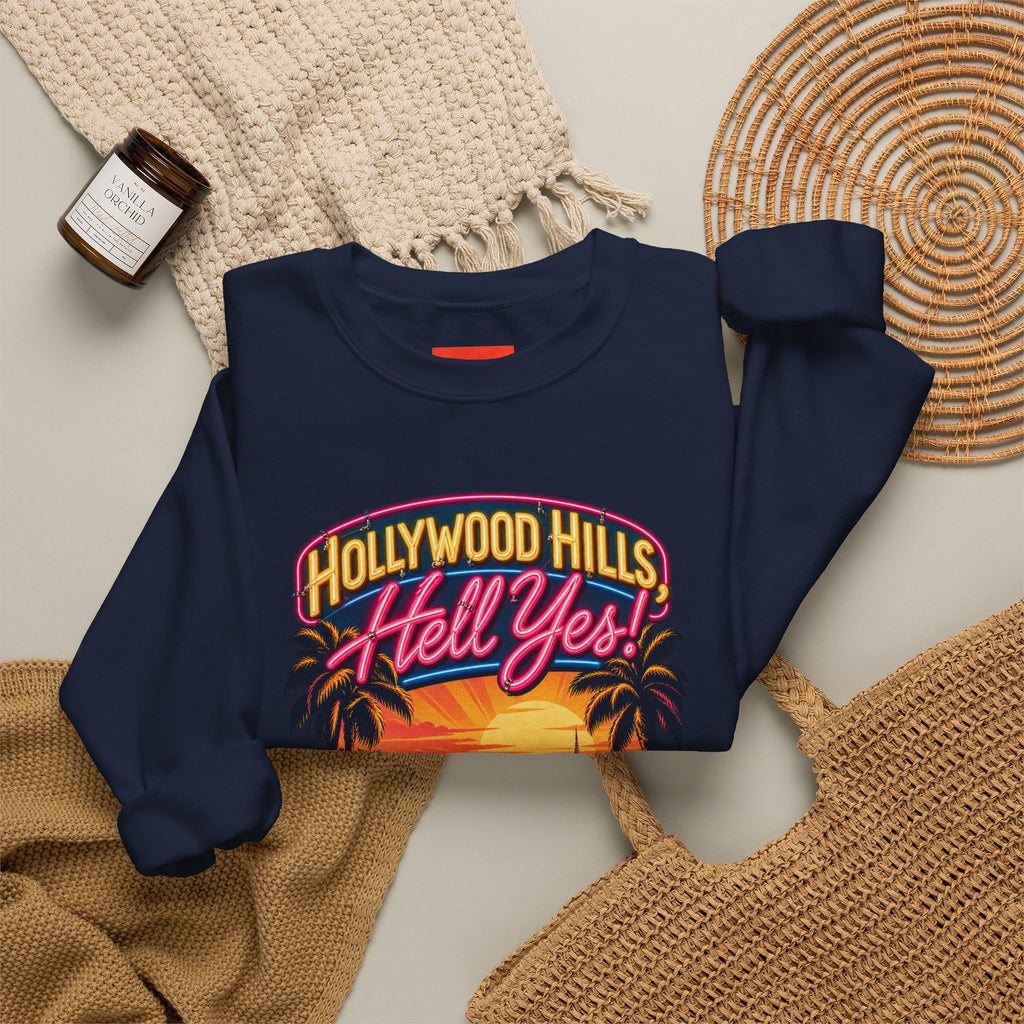 Hollywood Hills, Hell Yes! Funny California Lifestyle Sweatshirt
