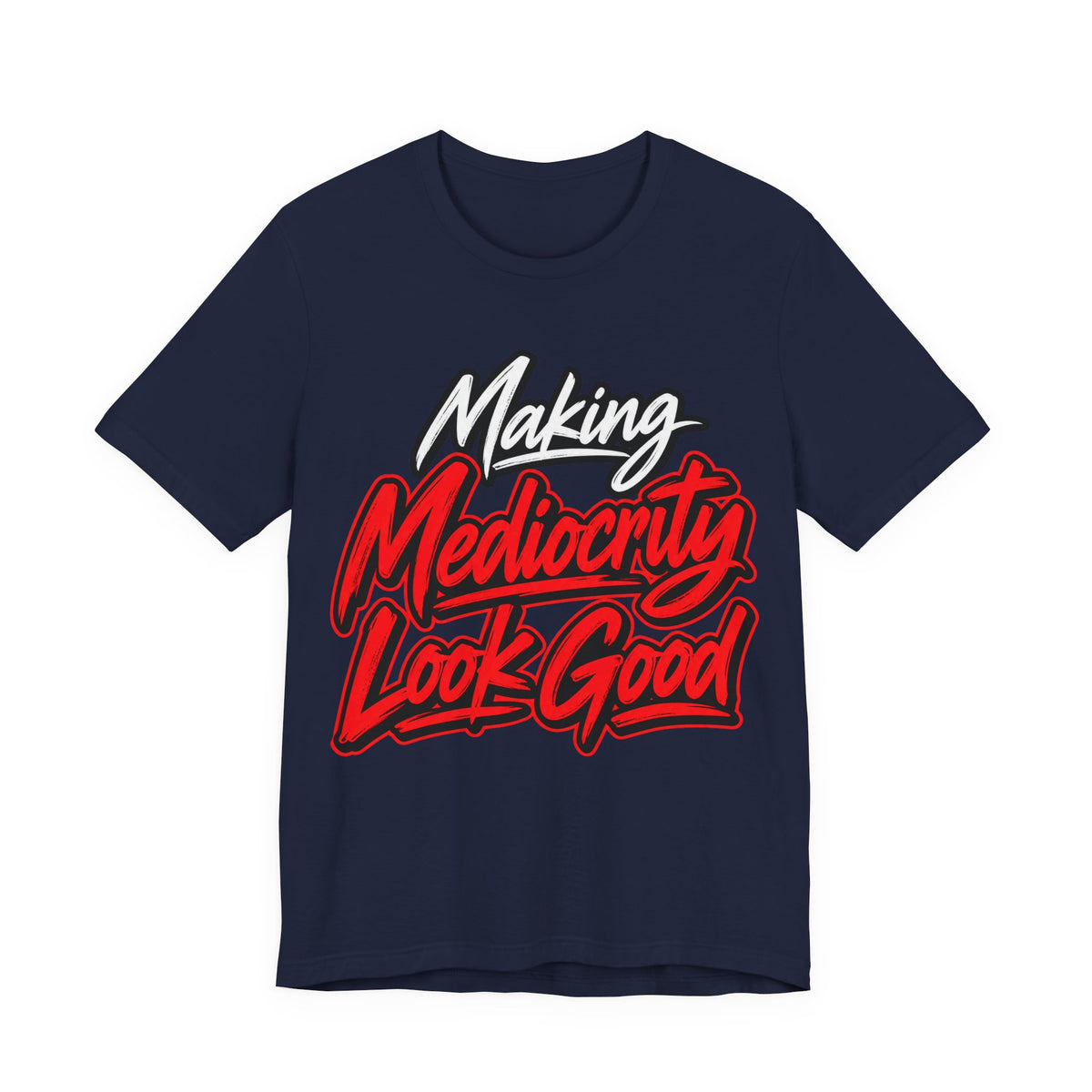 Making Mediocrity Look Good Funny Casual T-Shirt