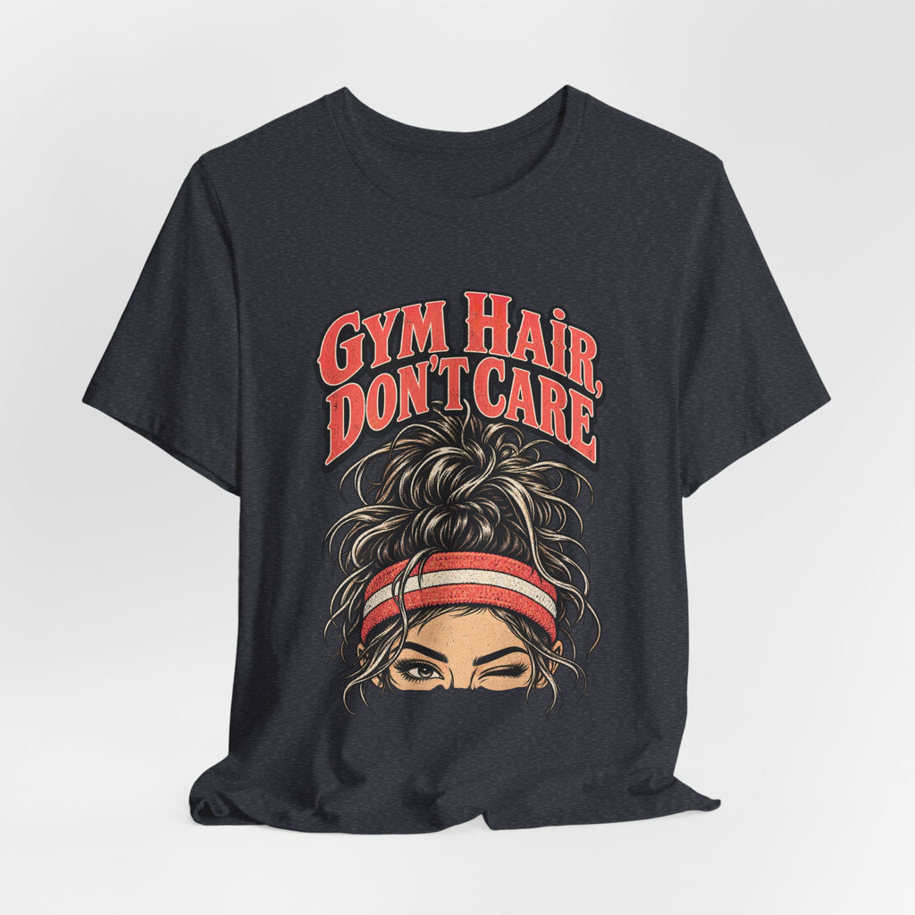 Gym Hair, Don't Care Funny Fitness T-Shirt