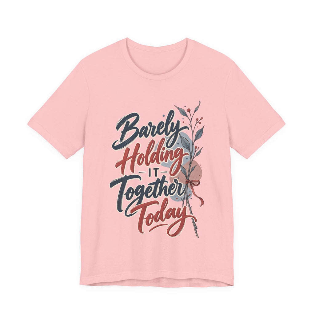 Barely Holding It Together Today Funny Stress T-Shirt