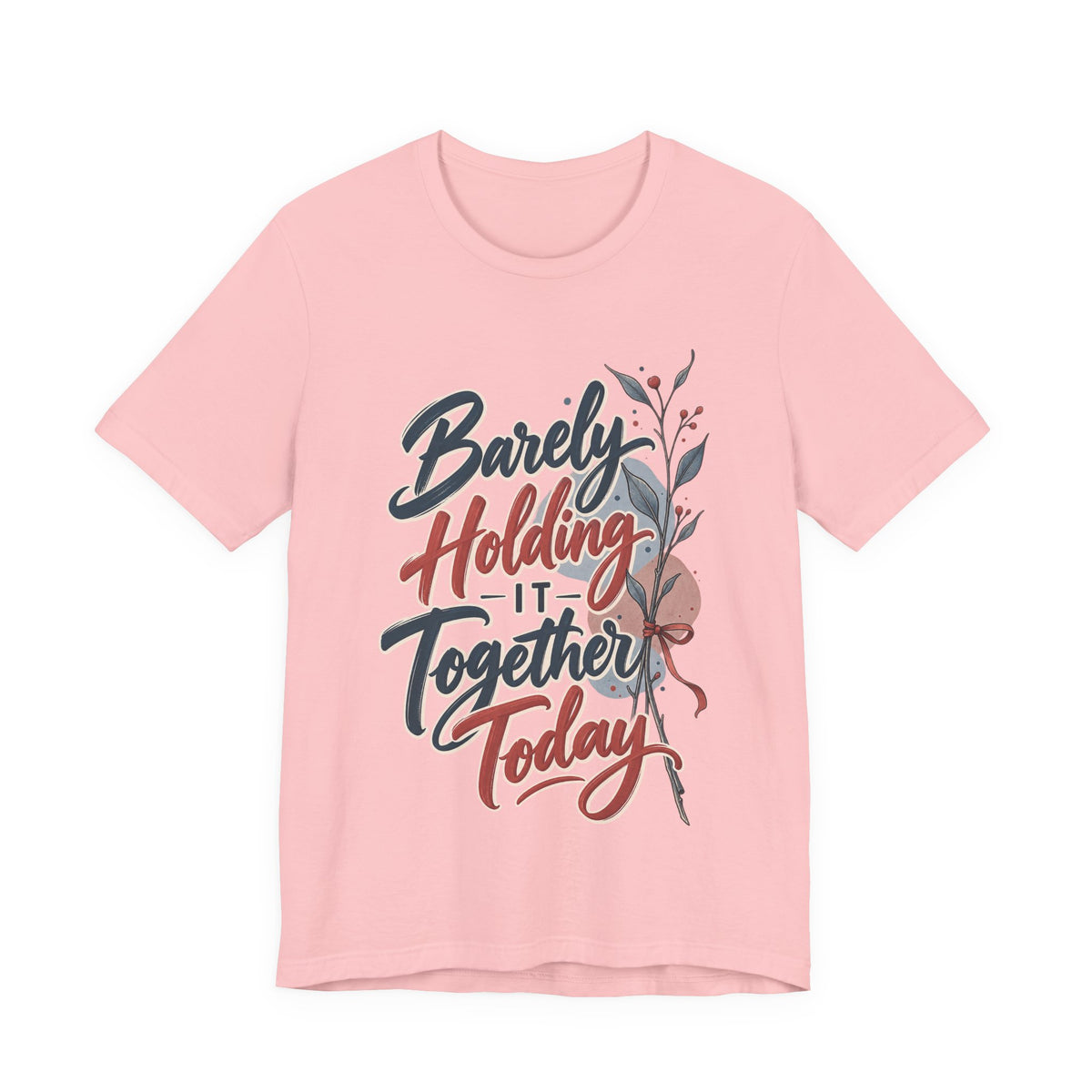 Barely Holding It Together Today Funny Stress T-Shirt