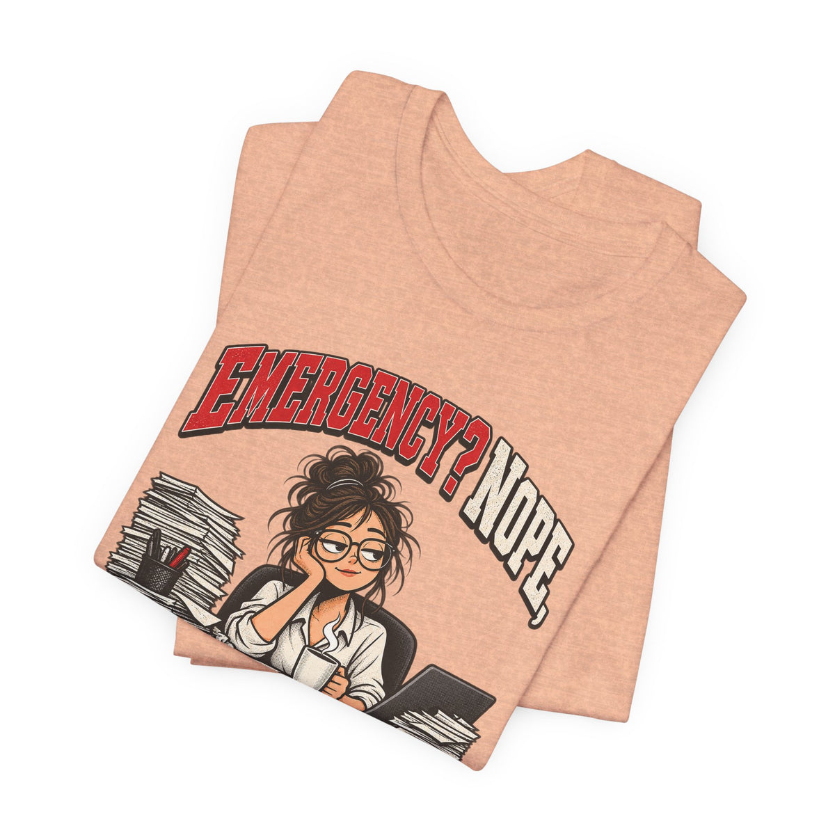 Emergency? Nope, Just Tuesday Funny Office T-Shirt