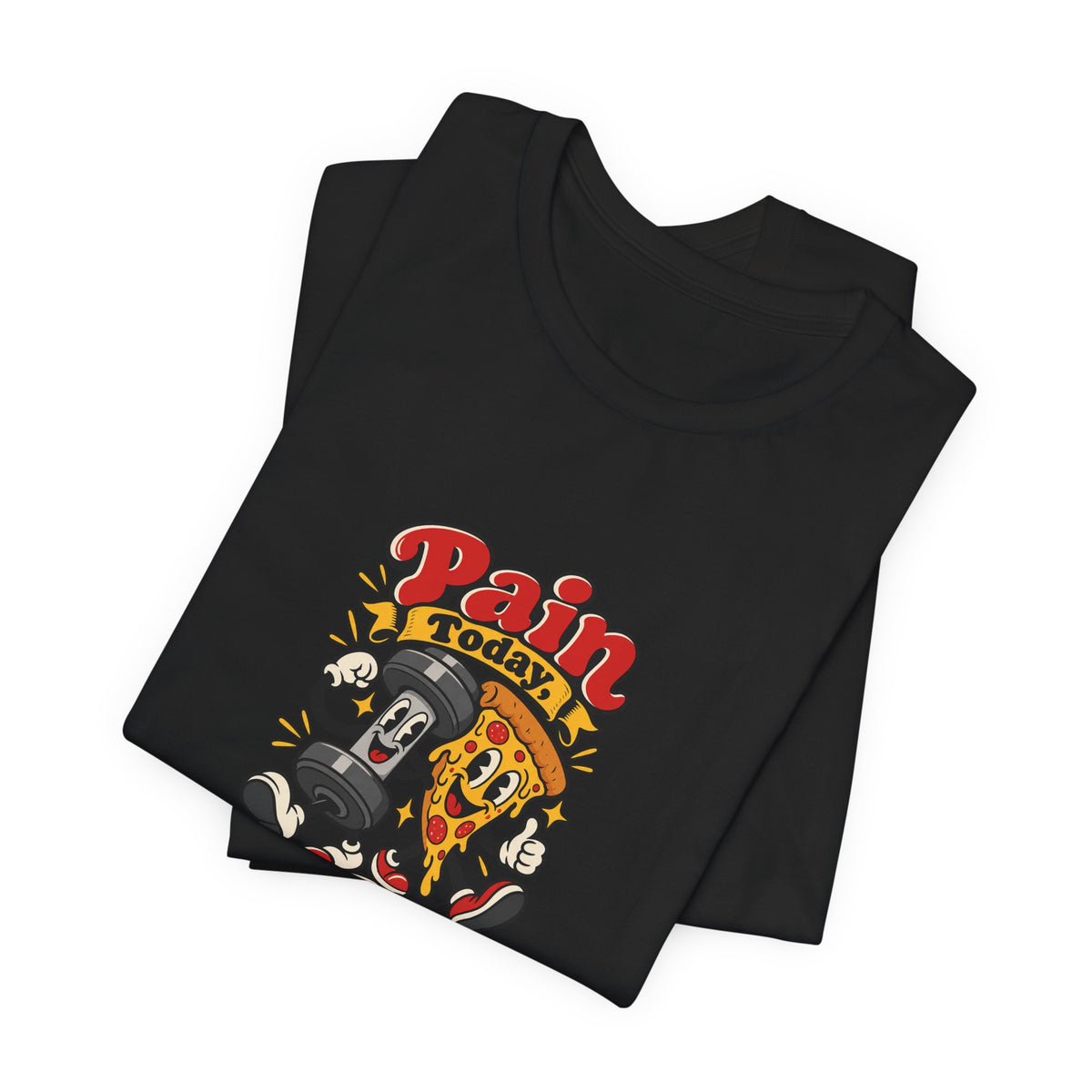 Pain Today, Pizza Tomorrow Funny Fitness T-Shirt
