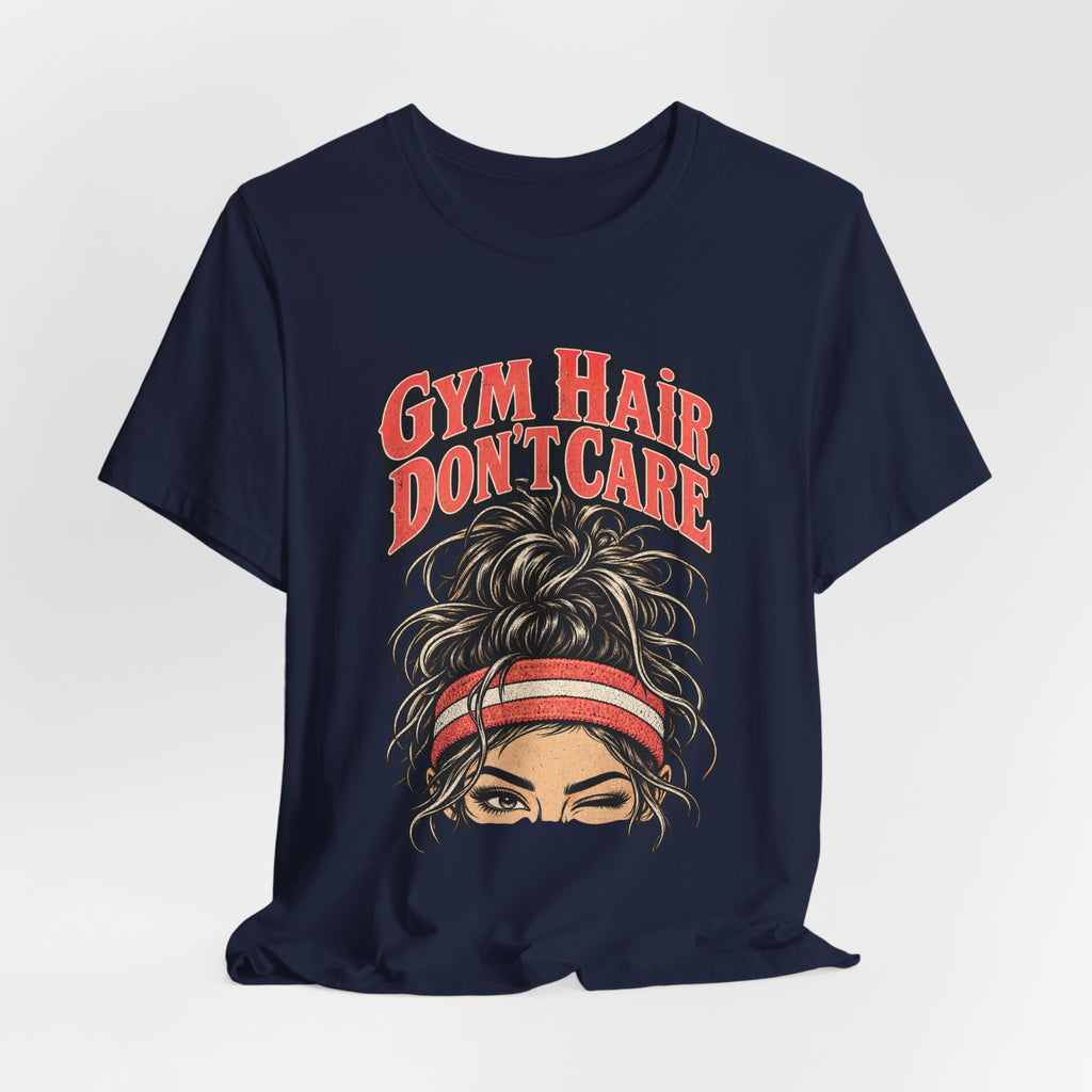 Gym Hair, Don't Care Funny Fitness T-Shirt