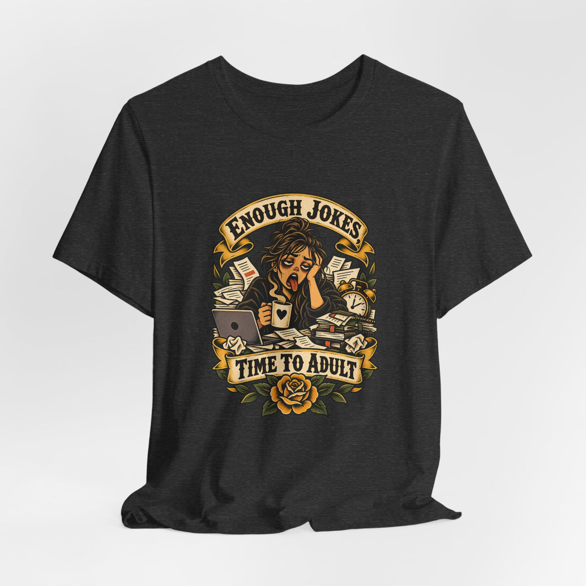 Enough Jokes, Time To Adult Funny Sarcastic T-Shirt