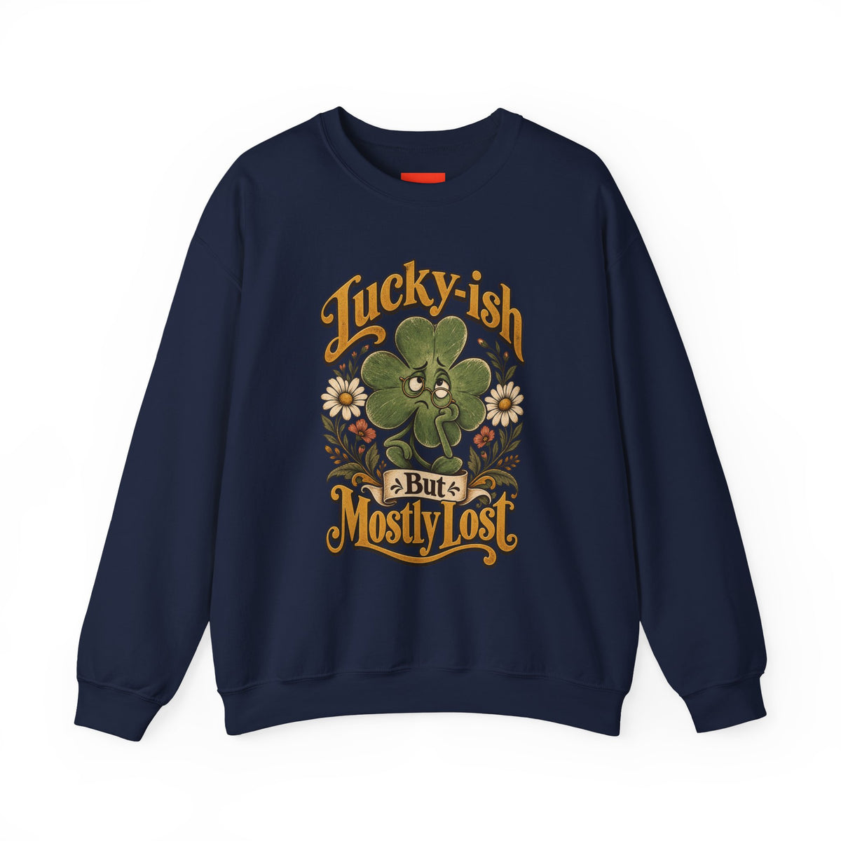 Lucky-ish But Mostly Lost Funny Self-Deprecating Sweatshirt