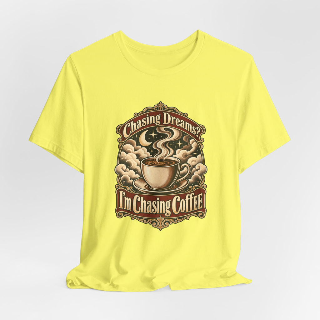 Chasing Dreams? I’m Chasing Coffee Funny Student T-Shirt