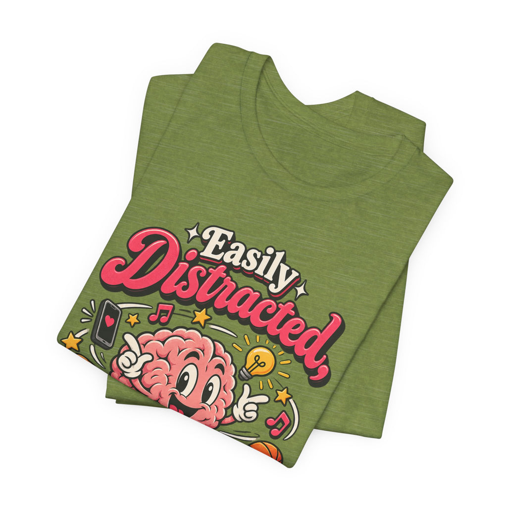Easily Distracted, Highly Entertained Funny ADHD T-Shirt