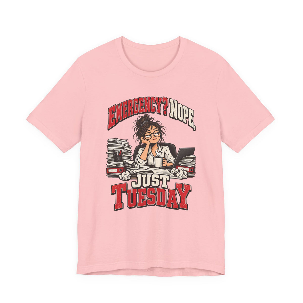 Emergency? Nope, Just Tuesday Funny Office T-Shirt