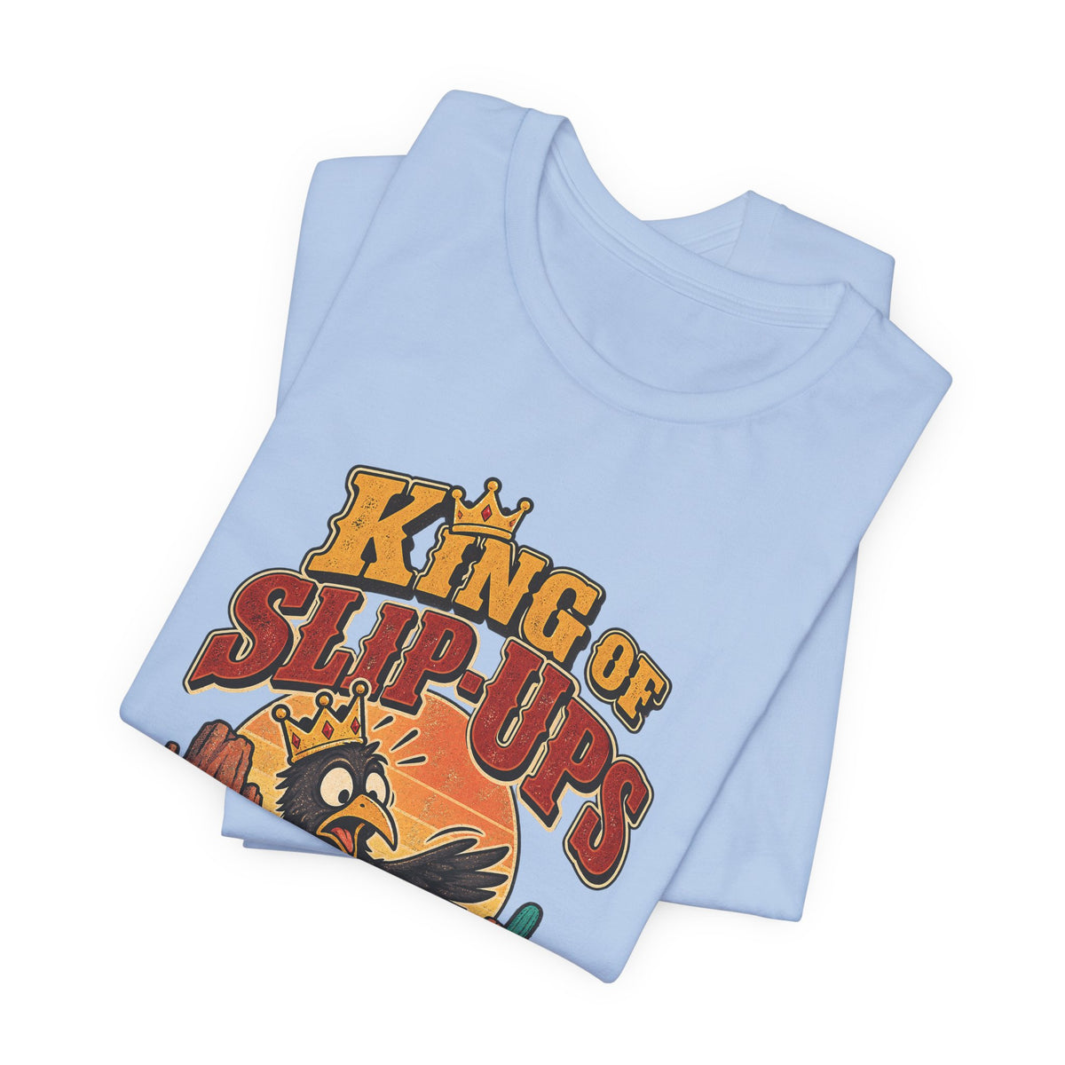 King of Slip-Ups Funny Western Ranch T-Shirt