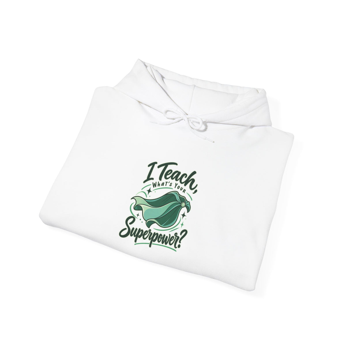 I Teach, What’s Your Superpower? Funny Teacher Hoodie
