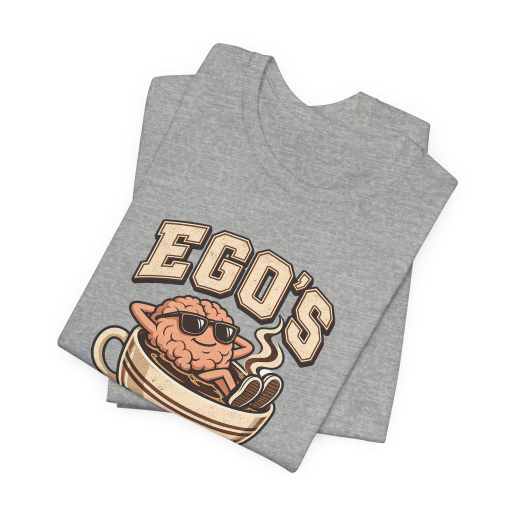 Ego's on a Coffee Break Funny Coffee T-Shirt