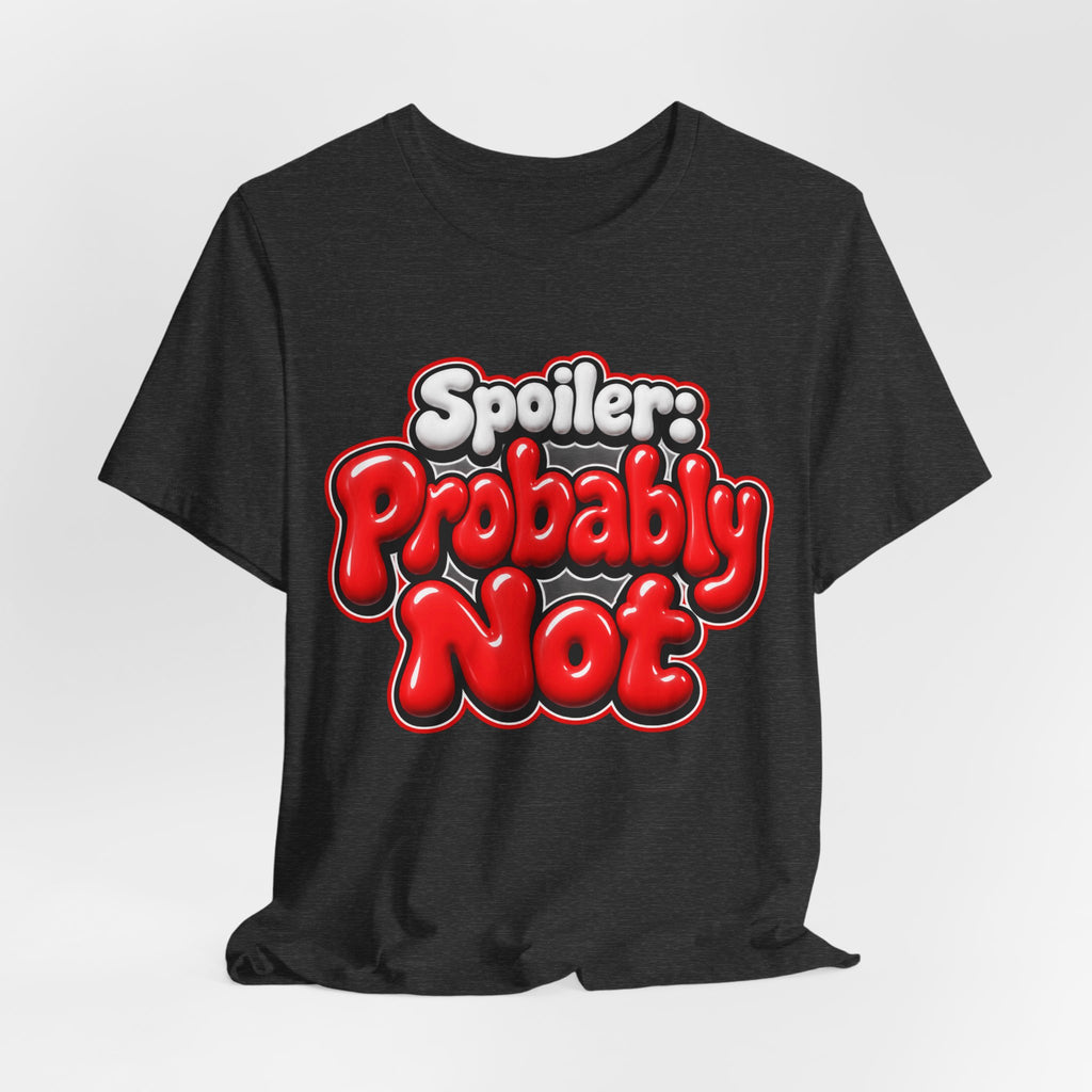 Spoiler: Probably Not Funny Sarcastic Humor T-Shirt