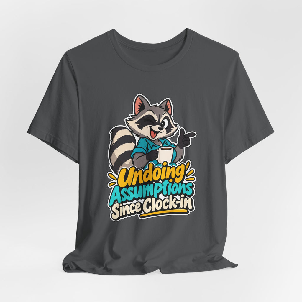 Undoing Assumptions Since Clock-in Funny Office T-Shirt