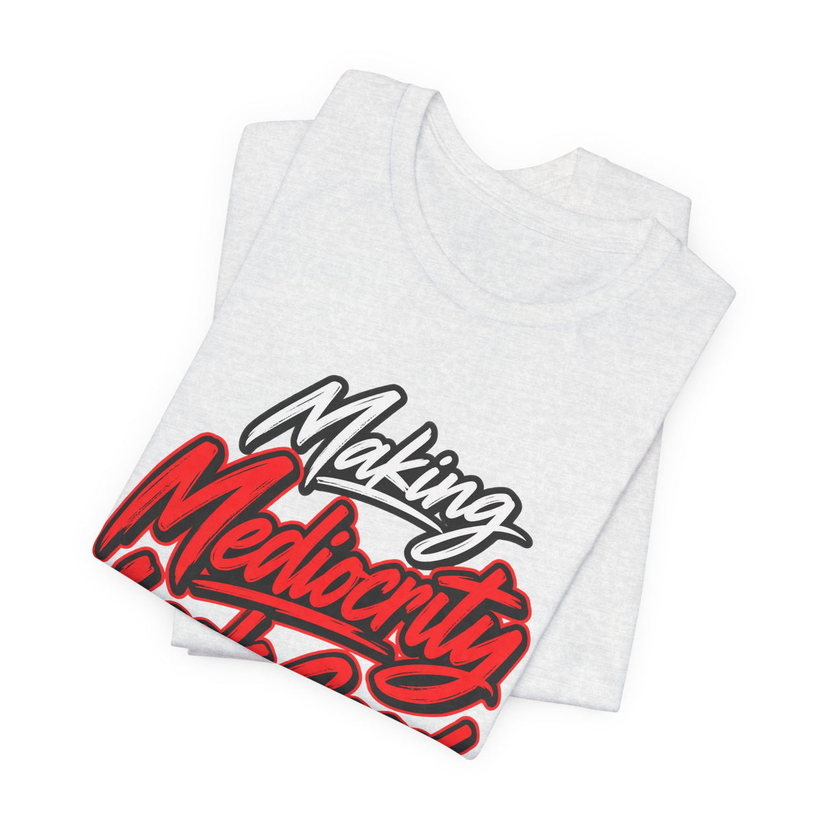 Making Mediocrity Look Good Funny Casual T-Shirt
