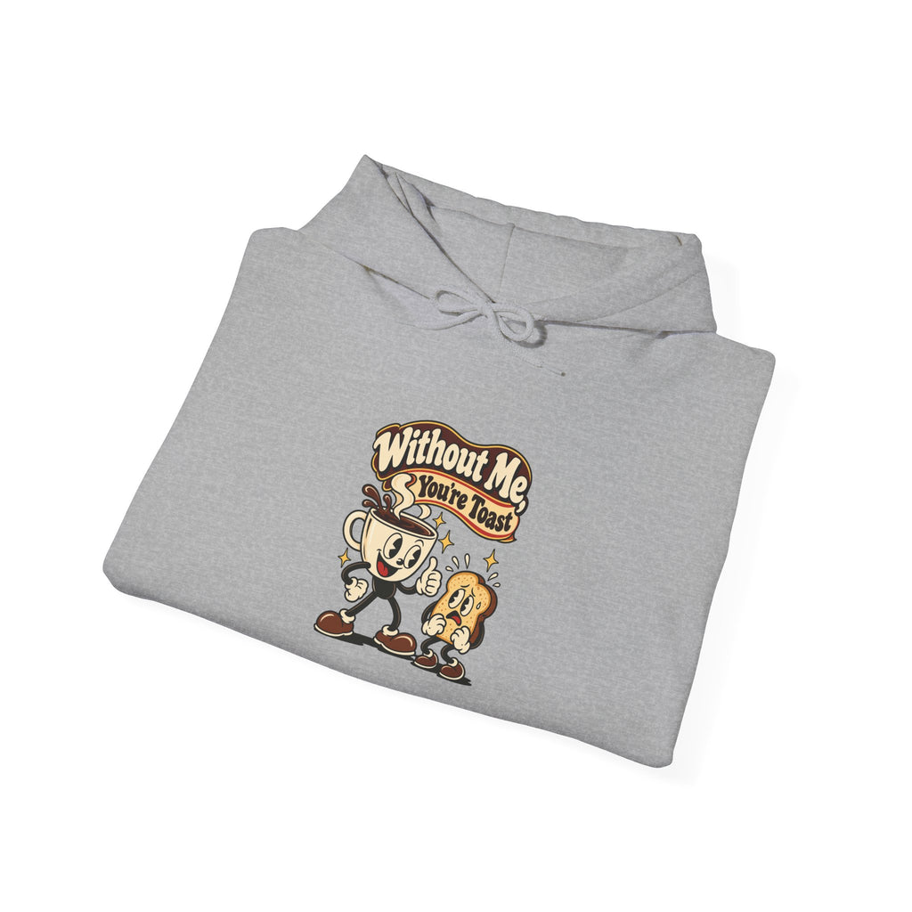Without Me, You're Toast Funny Coffee Lover Hoodie