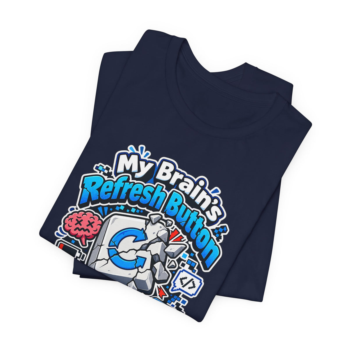 My Brain's Refresh Button Is Broken Funny Programmer T-Shirt