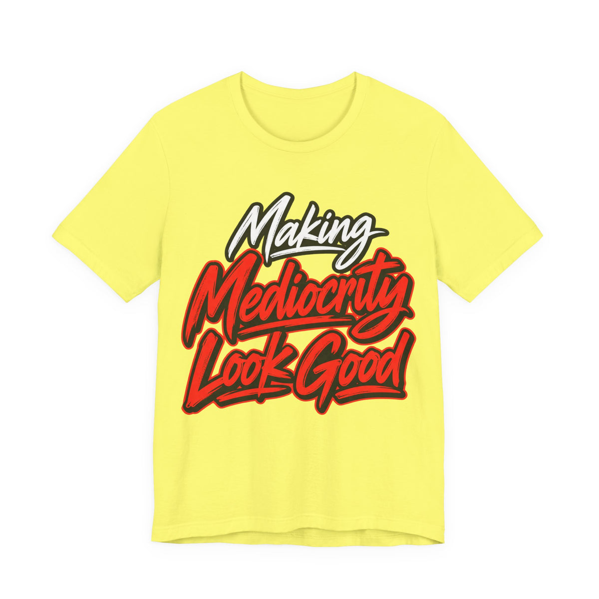 Making Mediocrity Look Good Funny Casual T-Shirt