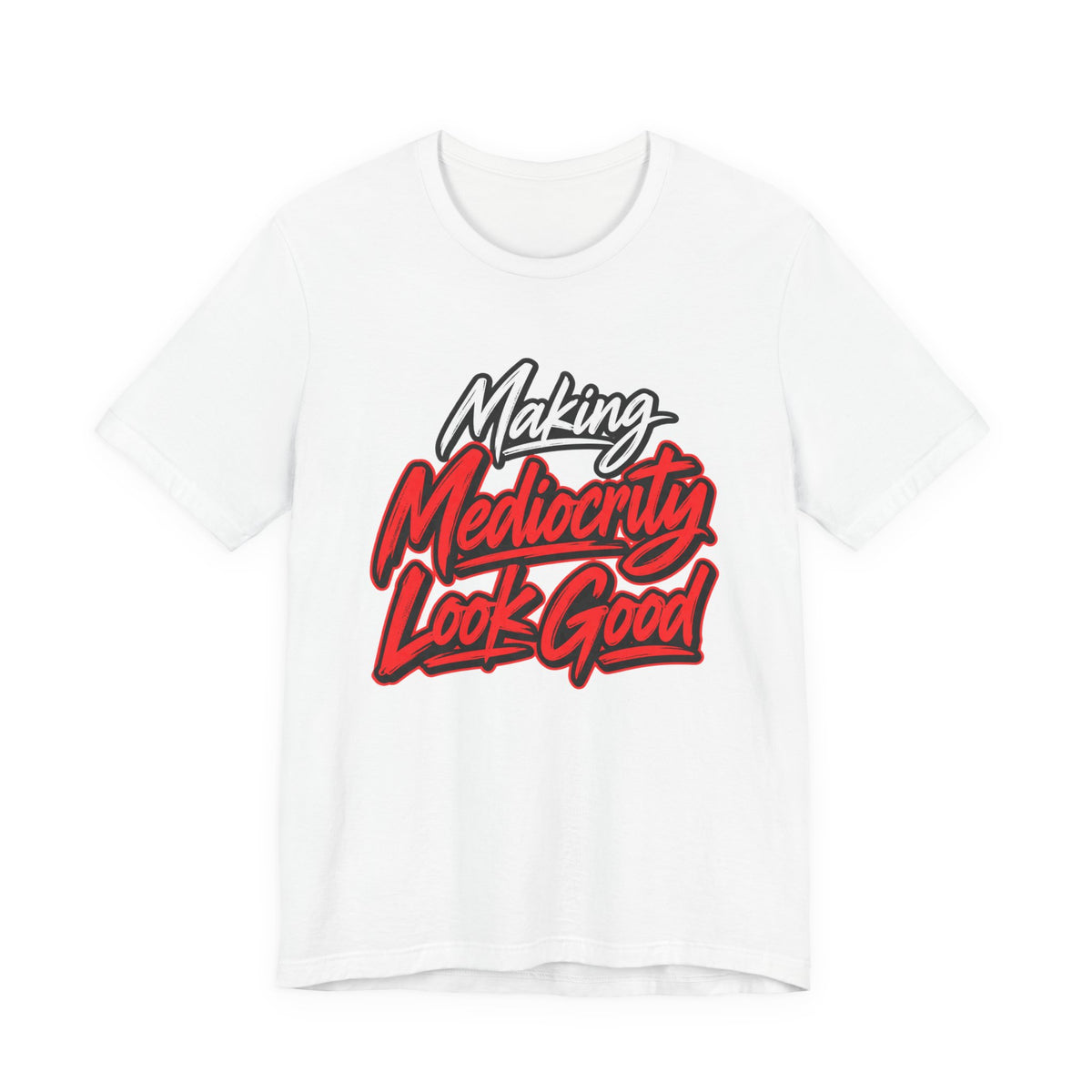 Making Mediocrity Look Good Funny Casual T-Shirt