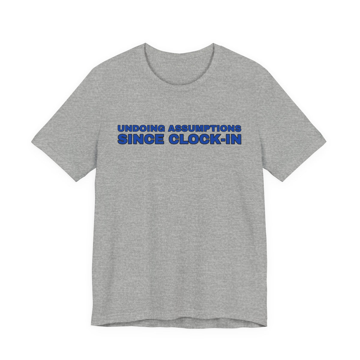 Undoing Assumptions Since Clock-in Funny Office T-Shirt