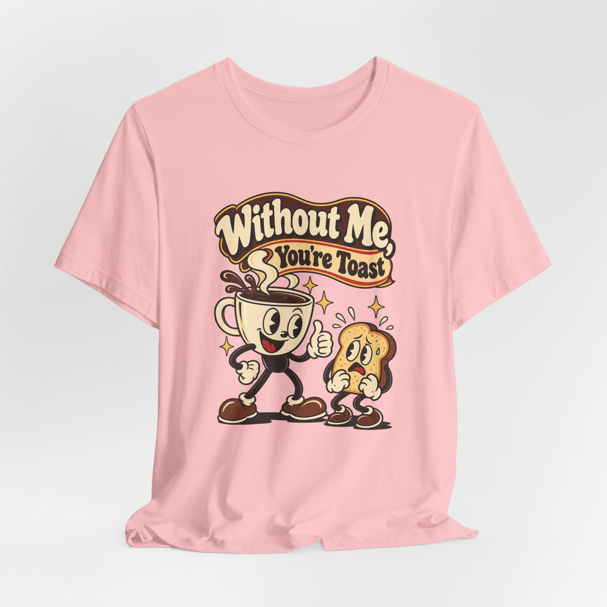 Without Me, You're Toast Funny Coffee Lover T-Shirt