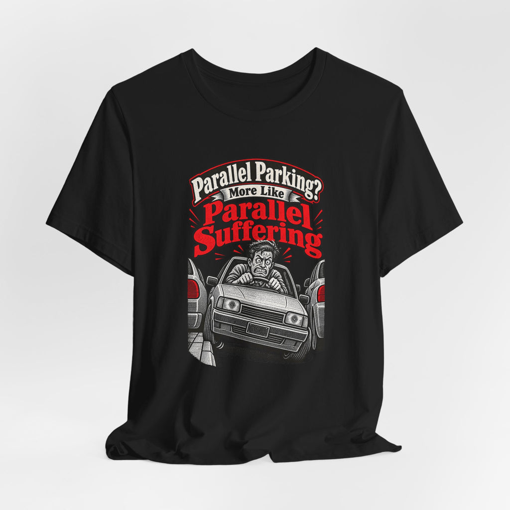 Parallel Parking? More Like Parallel Suffering Funny Driver T-Shirt