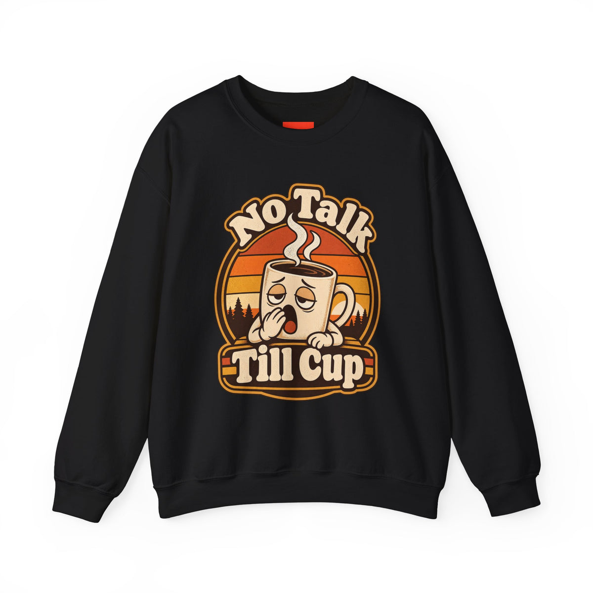 No Talk Till Cup Funny Coffee Sweatshirt