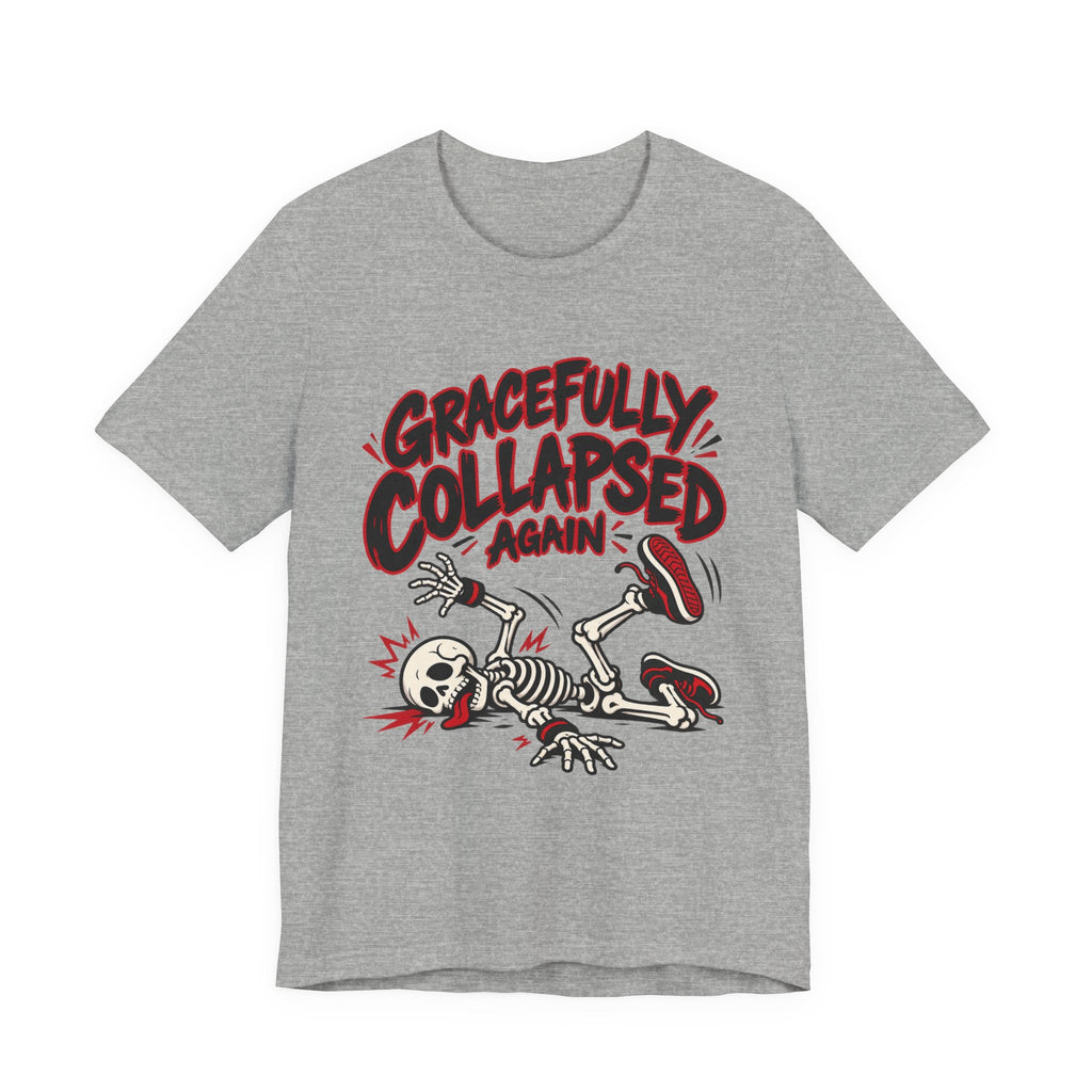 Gracefully Collapsed Again Funny Fitness T-Shirt