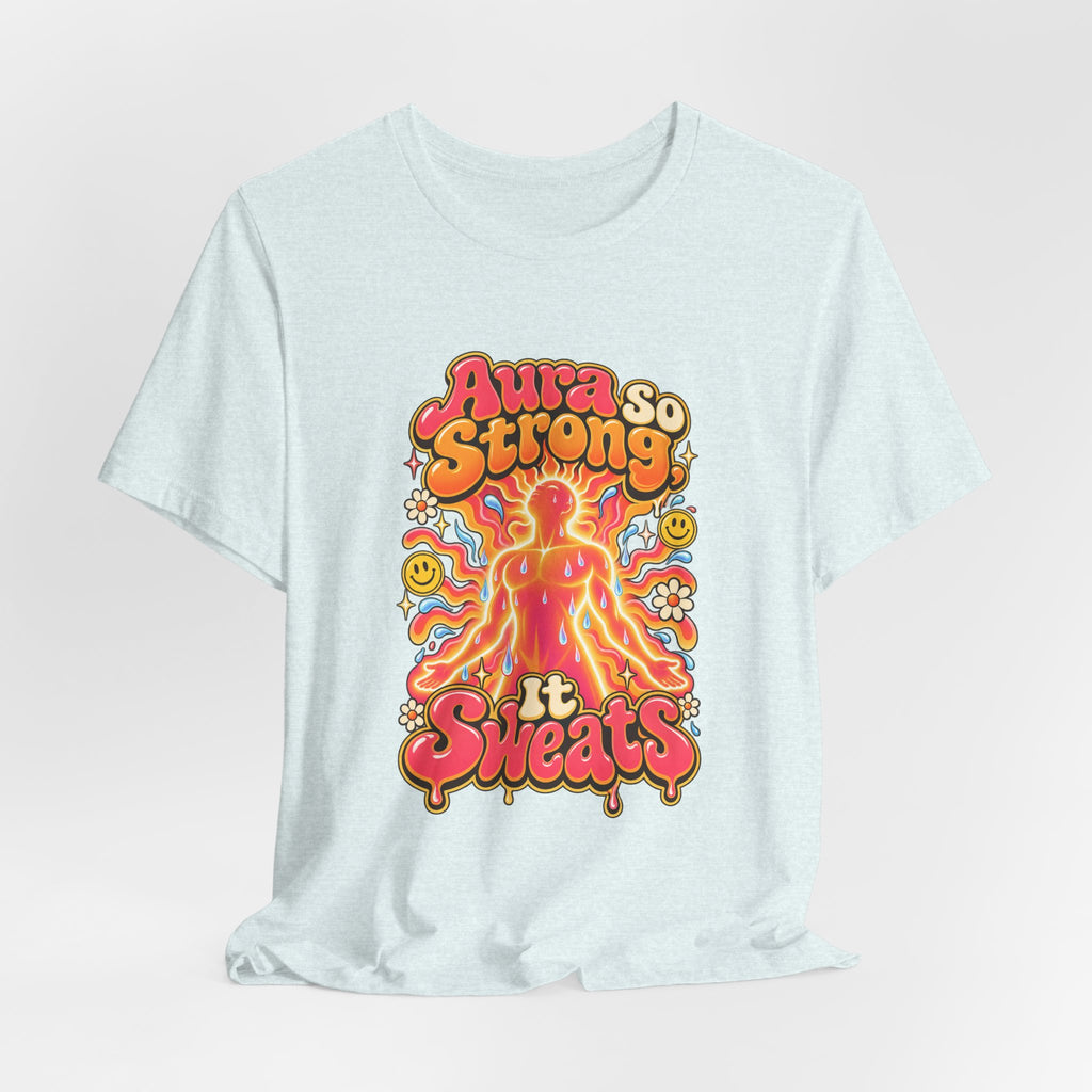 Aura So Strong, It Sweats Funny Fitness T-Shirt