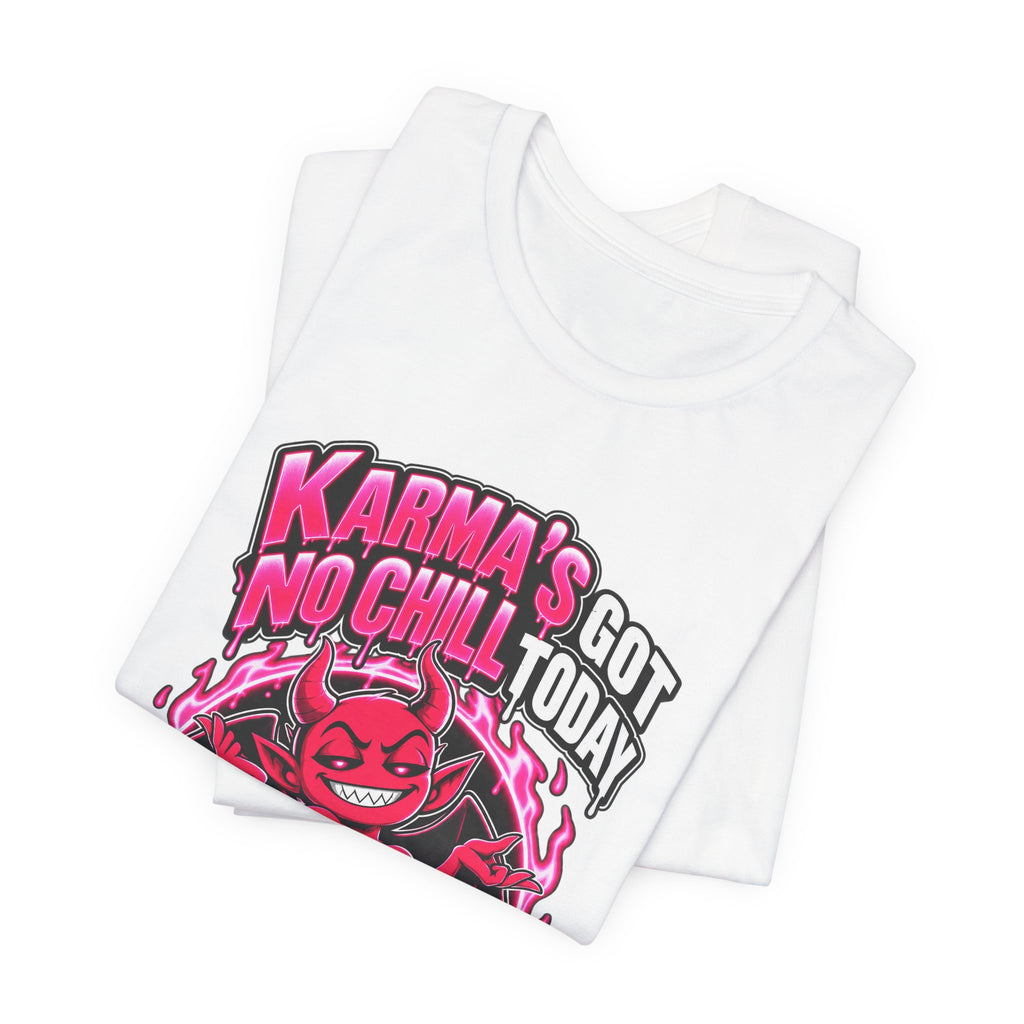 Karma’s Got No Chill Today Funny Sarcastic T-Shirt