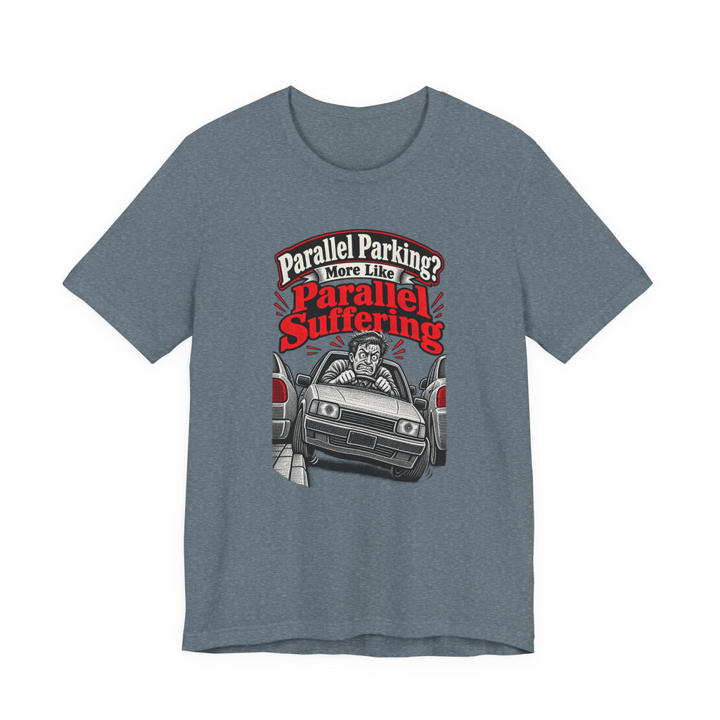 Parallel Parking? More Like Parallel Suffering Funny Driver T-Shirt