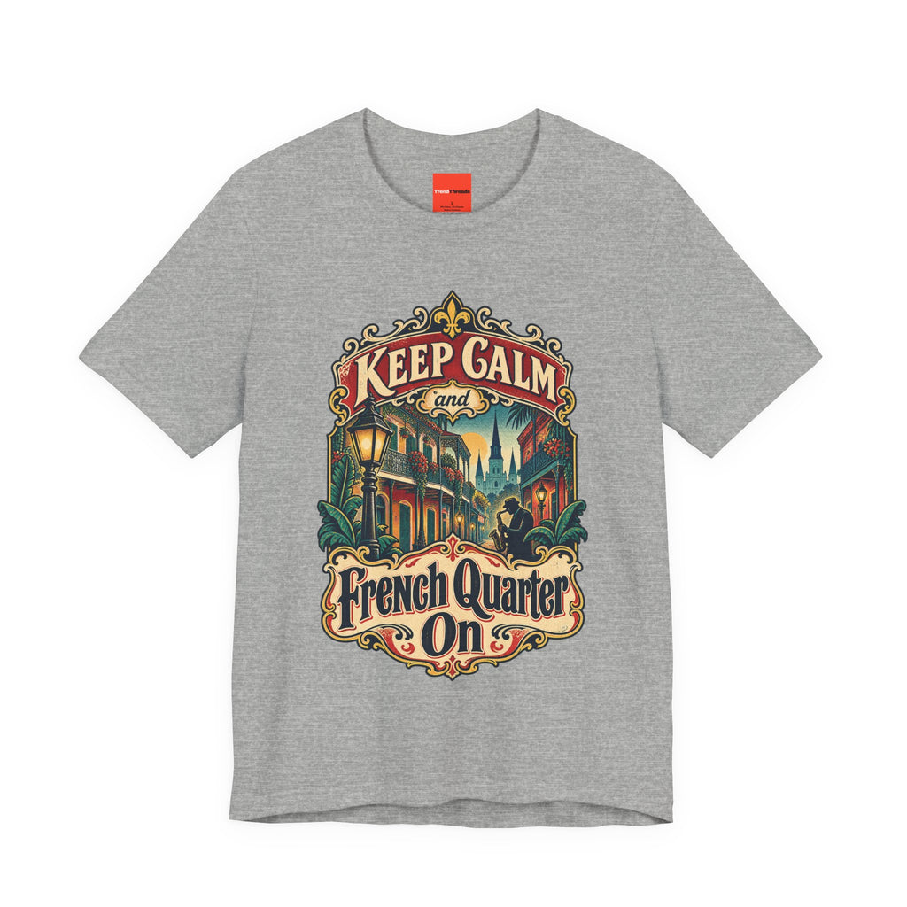 Keep Calm and French Quarter On Funny Travel T-Shirt