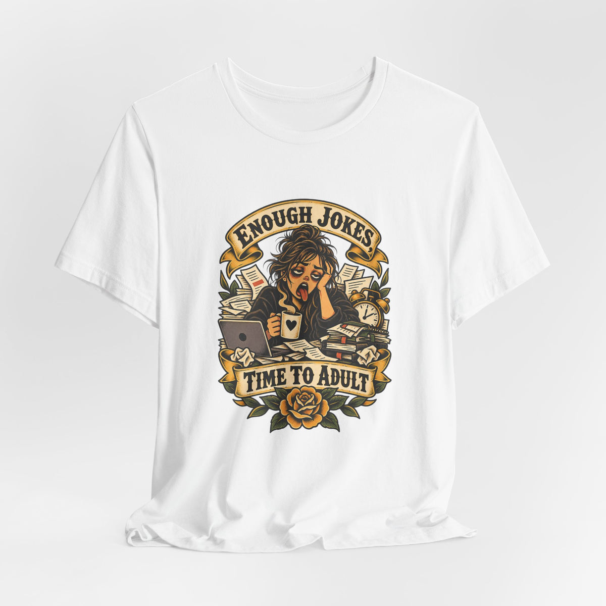 Enough Jokes, Time To Adult Funny Sarcastic T-Shirt