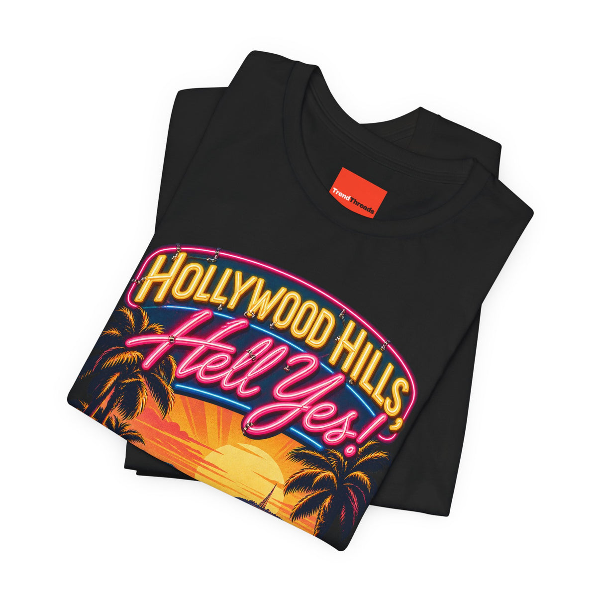 Hollywood Hills, Hell Yes! Funny California Lifestyle T-Shirt