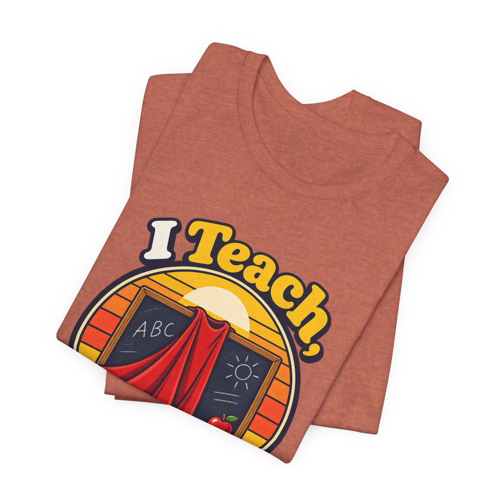 I Teach, What’s Your Superpower? Funny Teacher T-Shirt