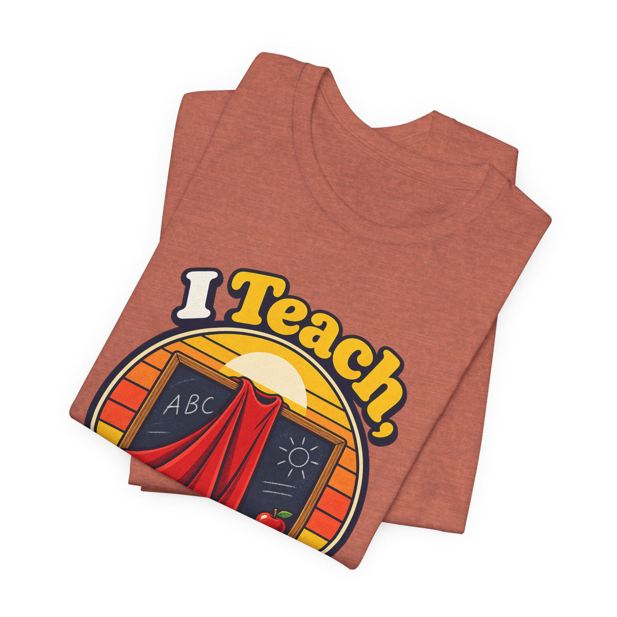 I Teach, What’s Your Superpower? Funny Teacher T-Shirt