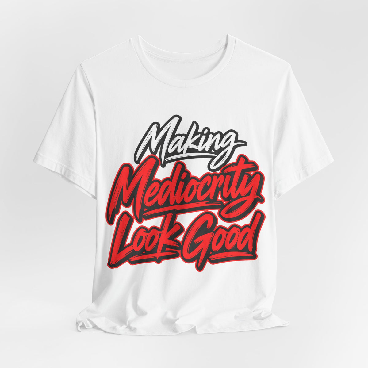 Making Mediocrity Look Good Funny Casual T-Shirt