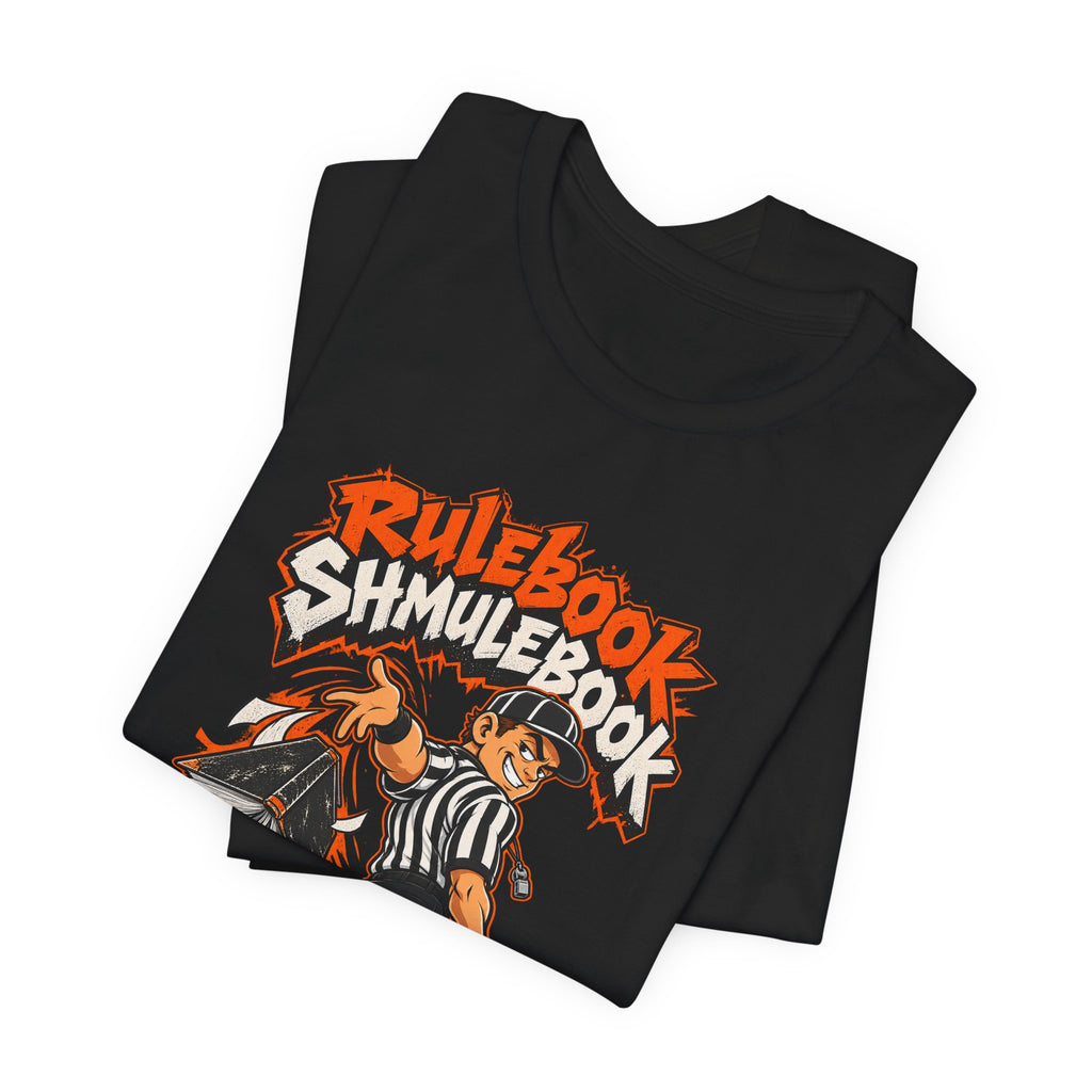 Rulebook Shmulebook Funny Sports Fan T-Shirt