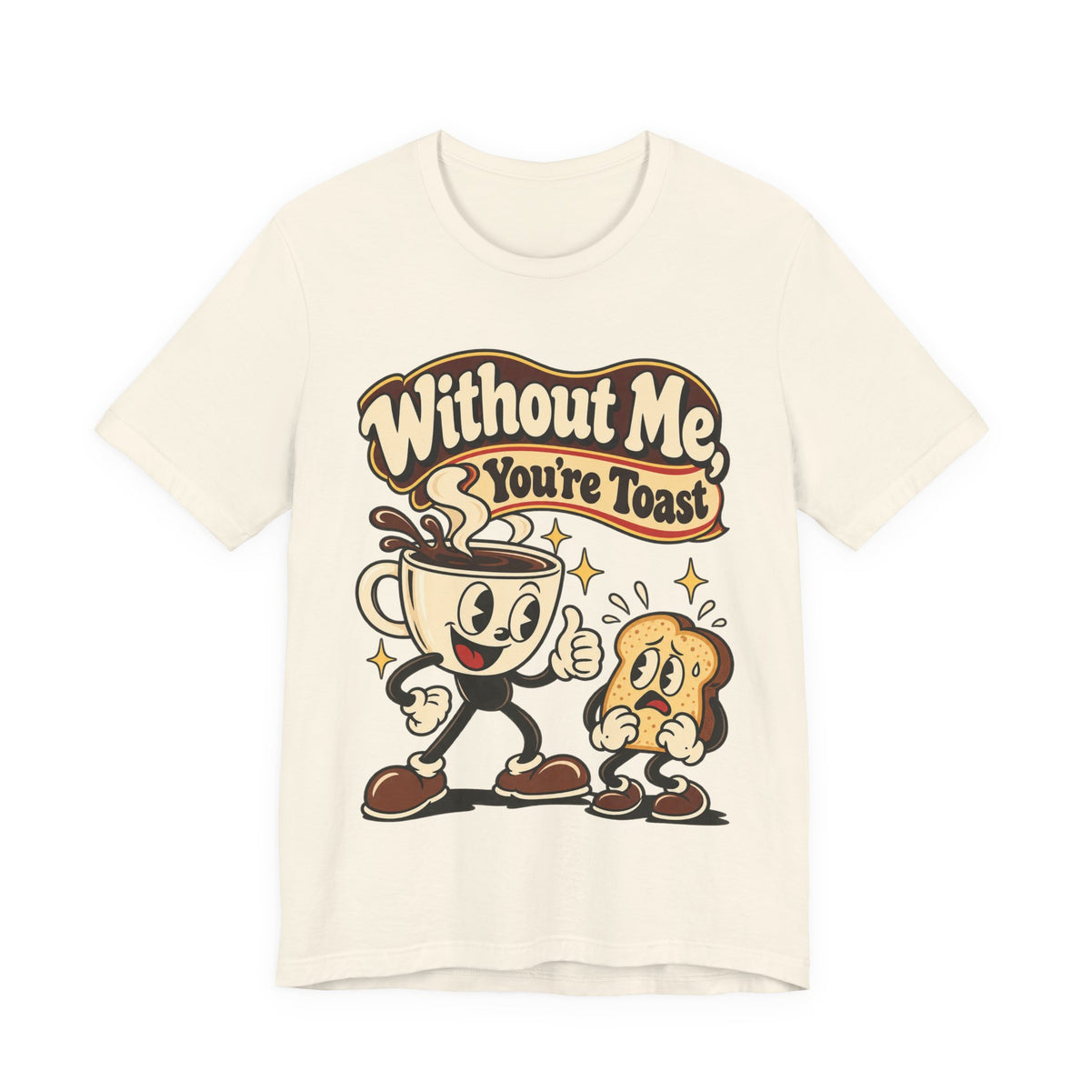 Without Me, You're Toast Funny Coffee Lover T-Shirt