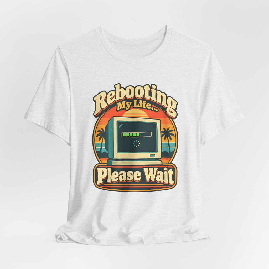 Rebooting My Life... Please Wait Funny Tech T-Shirt