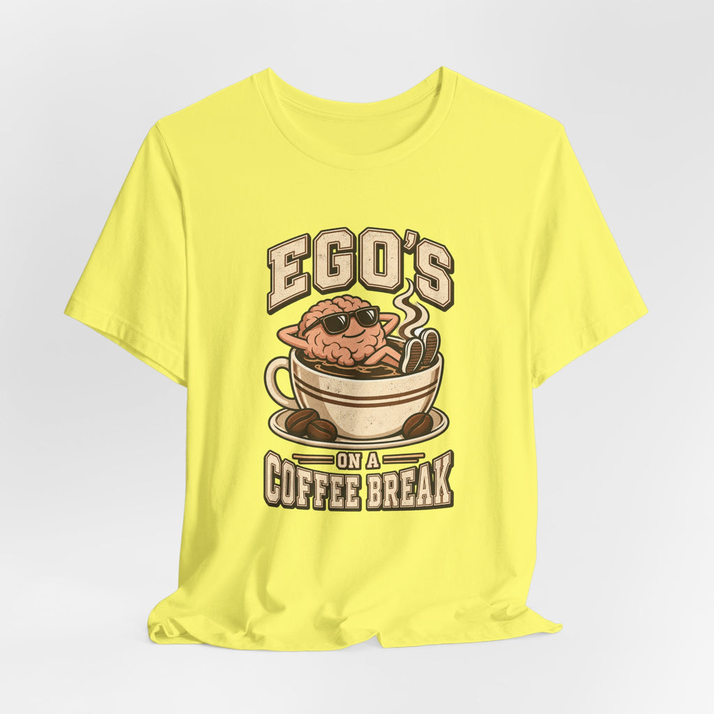 Ego's on a Coffee Break Funny Coffee T-Shirt