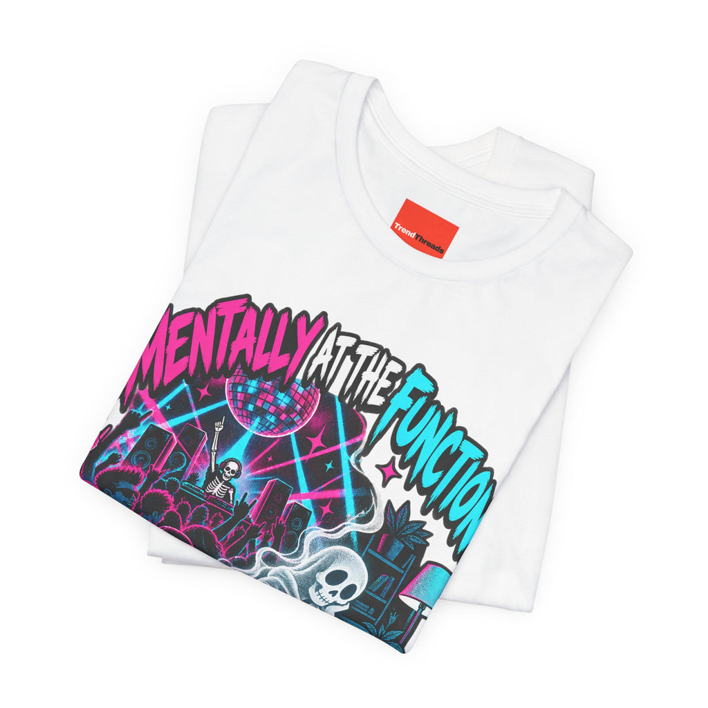 Mentally At The Function Funny Y2K T-Shirt