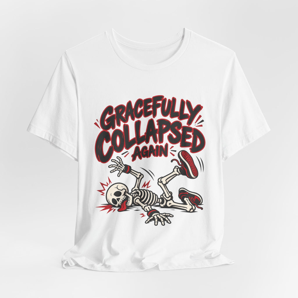 Gracefully Collapsed Again Funny Fitness T-Shirt