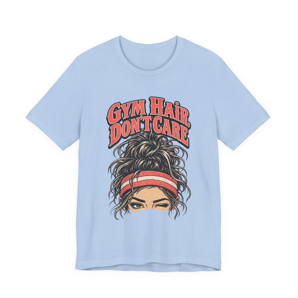Gym Hair, Don't Care Funny Fitness T-Shirt