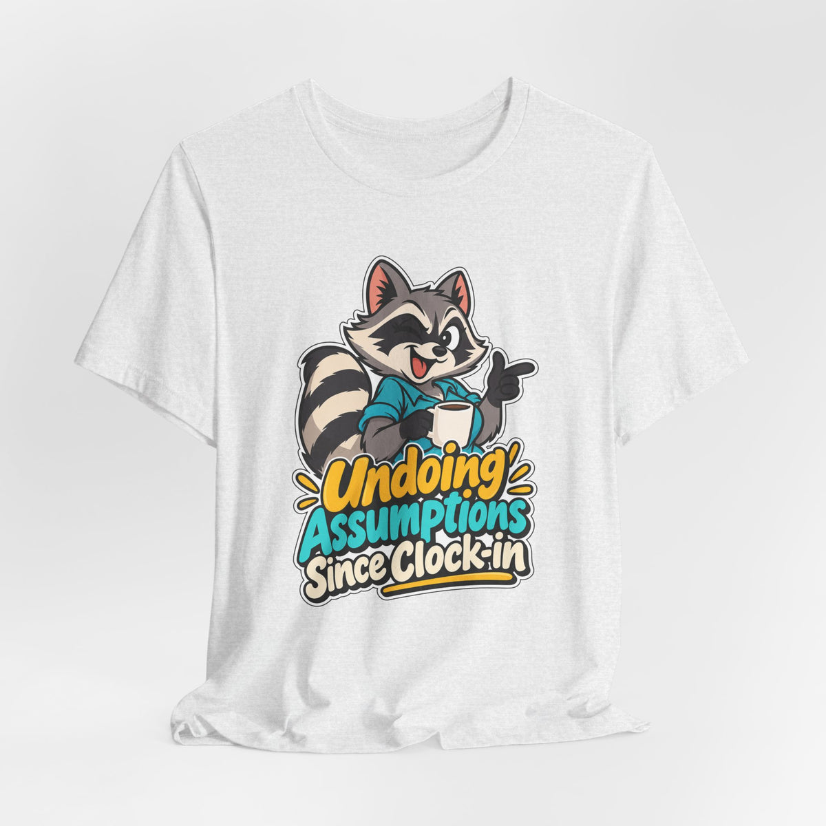 Undoing Assumptions Since Clock-in Funny Office T-Shirt