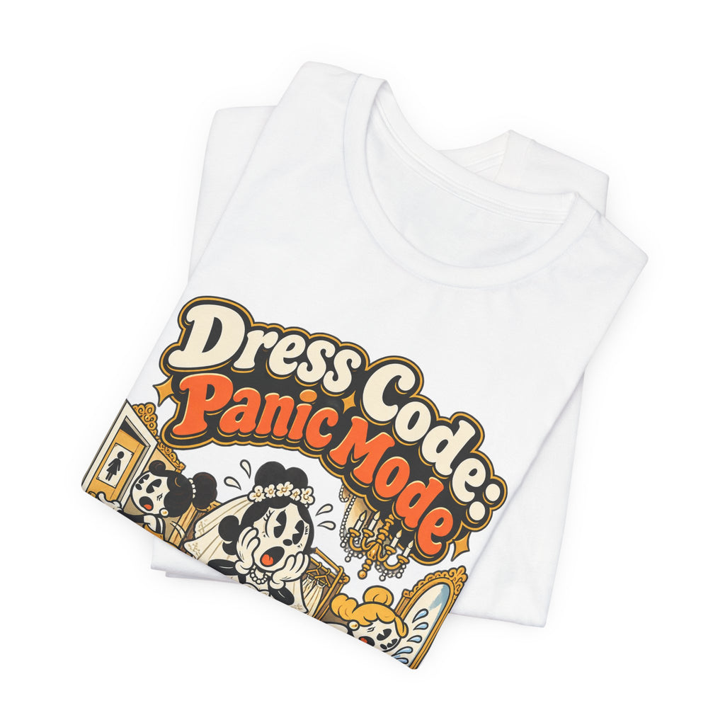 Dress Code: Panic Mode Funny Sarcastic T-Shirt